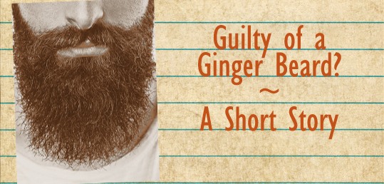 Guilty of a Ginger Beard?